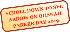 SCROLL DOWN TO SEE ARROW ON QUANAH PARKER DAY 2019 
