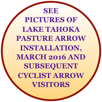 SEE PICTURES OF LAKE TAHOKA PASTURE ARROW INSTALLATION, MARCH 2016 AND SUBSEQUENT CYCLIST ARROW VISITORS