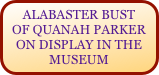 ALABASTER BUST OF QUANAH PARKER ON DISPLAY IN THE MUSEUM