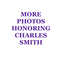 MORE 
PHOTOS
HONORING
CHARLES
SMITH