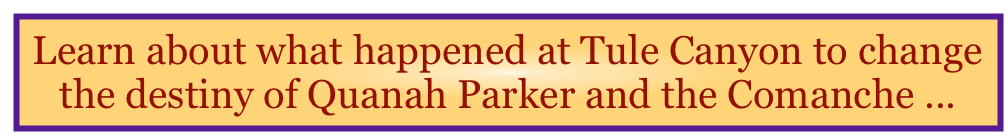 Learn about what happened at Tule Canyon to change the destiny of Quanah Parker and the Comanche ...