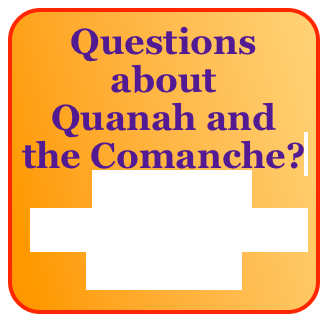 Questions about
Quanah and
the Comanche?
query@
quanahparker
trail.org

 

